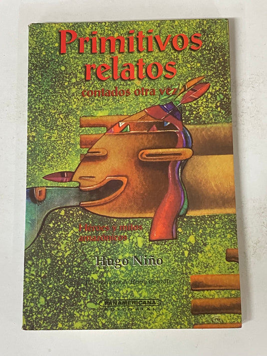 PRIMITIVOS RELATOS CONTADOS OTRA VEZ- HUGO NIÑO