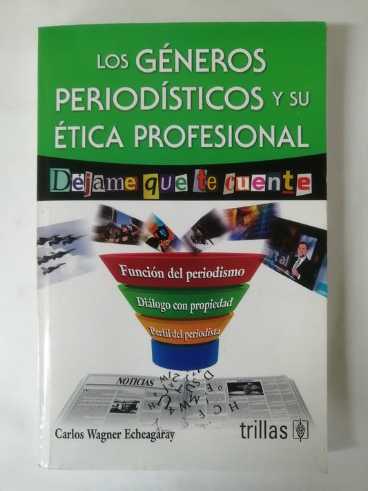 DÉJAME QUE TE CUENTE - LOS GÉNEROS PERIODÍSTICOS Y SU ÉTICA PROFESIONAL - CARLOS WAGNER ECHEAGARAY