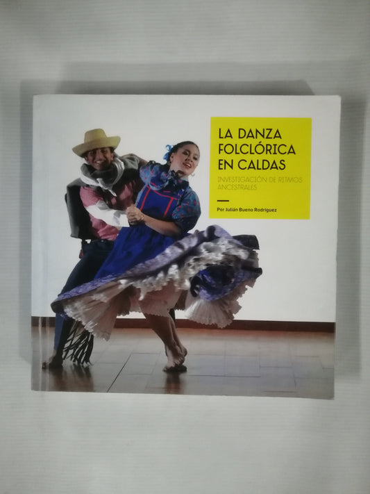 LA DANZA FOLCLÓRICA EN CALDAS - INVESTIGACIPON DE RITMOS ANCESTRALES - JULIAN BUENO RODRIGUEZ