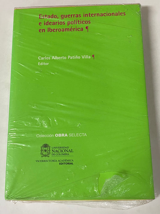 ESTADO, GUERRAS INTERNACIONALES E IDEARIOS POLITICOS EN IBEROAMERICA- CARLOS ALBERTO PATIÑO