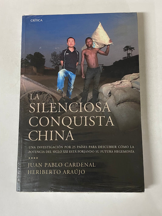 LA SILENCIOSA CONQUISTA CHINA- JUAN PABLO CARDENAL- HERIBERTO ARAUJO