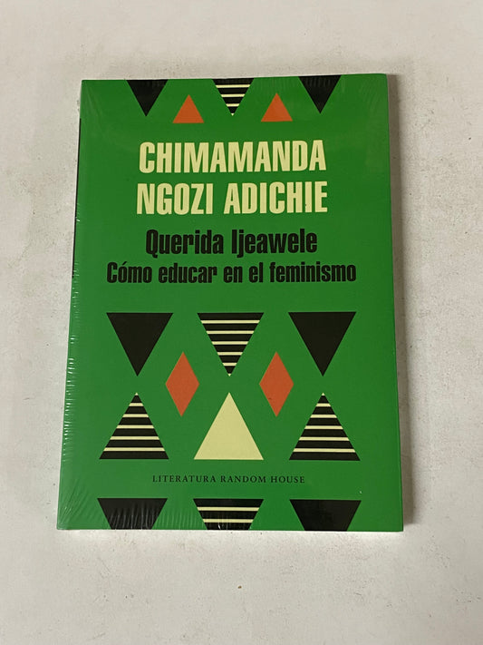 QUERIDA IJEAWELE COMO EDUCAR EN EL FEMINISMO- CHIMAMANDA NGOZI ADICHIE