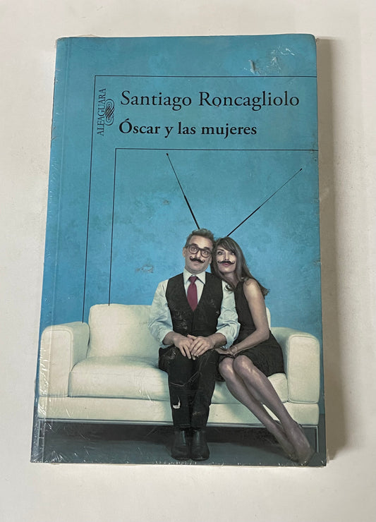 OSCAR Y LAS MUJERES- SANTIAGO RONCAGLIOLO