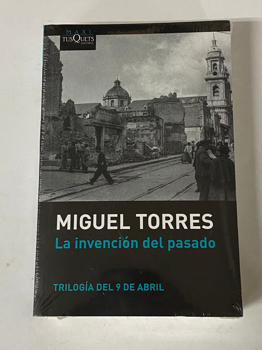 LA INVENCION DEL PASADO TRILOGIA DEL 9 DE ABRIL- MANUEL TORRES