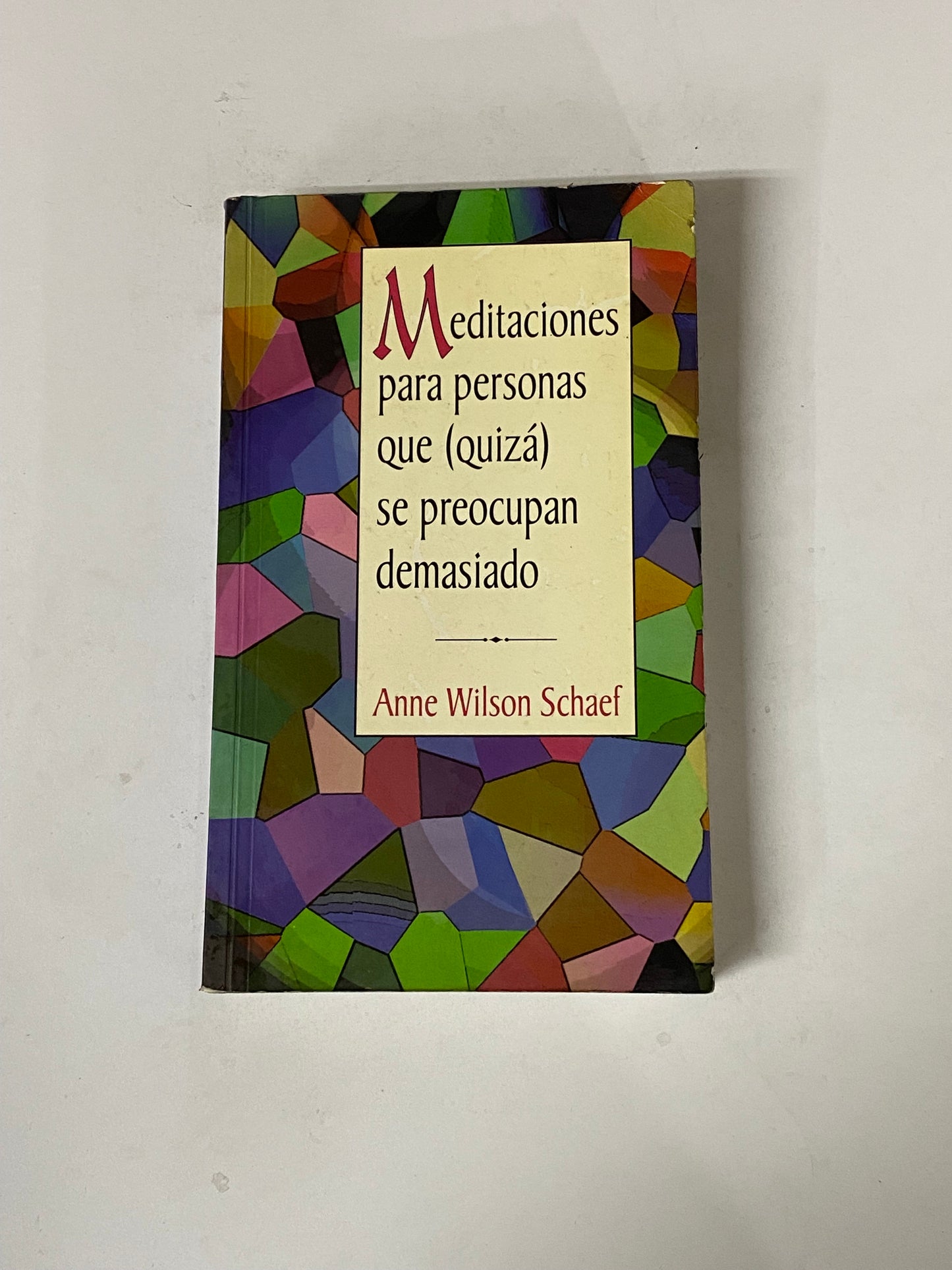 MEDITACIONES PARA PERSONAS QUE (QUIZA) SE PREOCUPAN DEMASIADO- ANNE WILSON SCHAEF