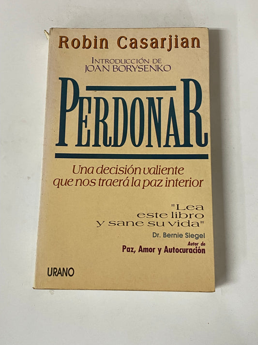 PERDONAR UNA DECISION VALIENTE QUE NOS TRAERA LA PAZ INTERIOR- ROBIN CASARJIAN