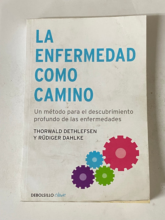 LA ENFERMEDAD COMO CAMINO- THORWALD DETHLEFSEN Y RUDIGER DAHLKE