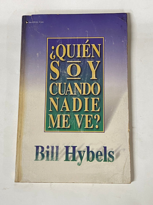 ¿QUIEN SOY CUANDO NADIE ME VE?- BILL HYBELS