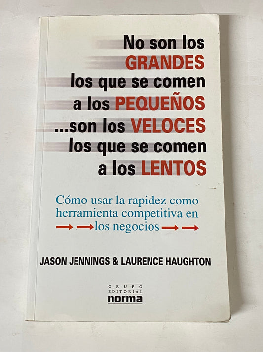 NO SON LOS GRANDES LOS QUE SE COMEN A LOS PEQUEÑOS... SON LOS VELOCES LOS QUE SE COMEN A LOS LENTOS- JASON JENNONGS Y LAURENCE HAUGHTON