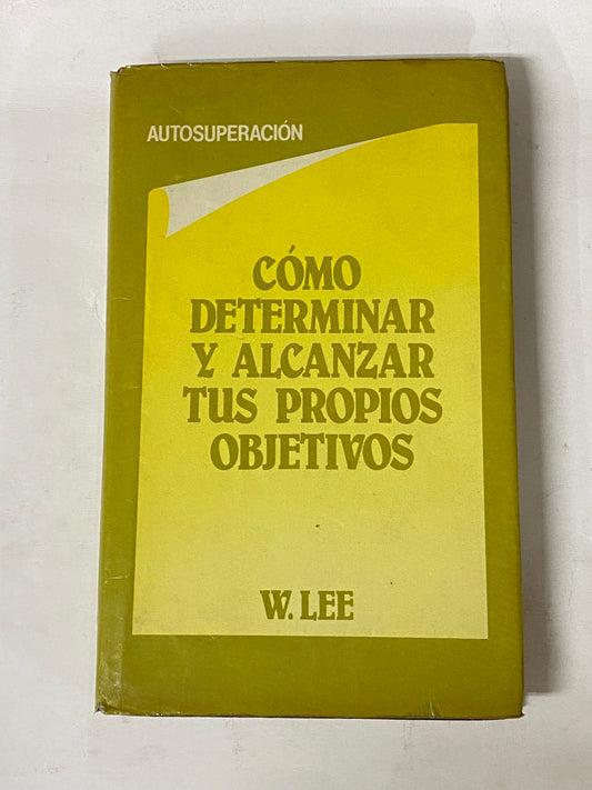 COMO DETERMINAR Y ALCANZAR TUS PROPIOS OBJETIVOS- W. LEE