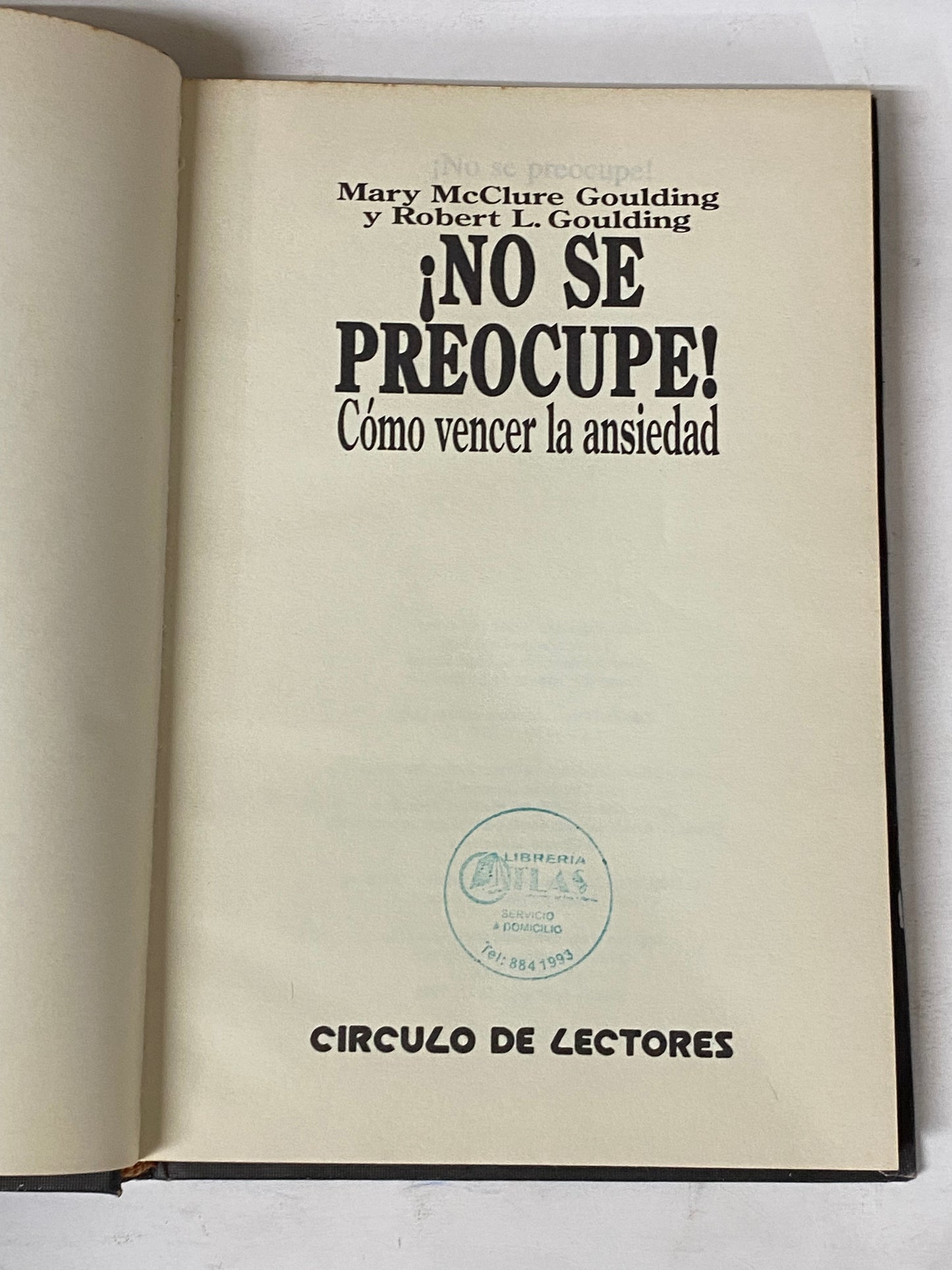 ¡NO SE PREOCUPE! COMO VENCER LA ANSIEDAD- MARY MCCLURE GOULDING Y ROBERT L. GOULDING