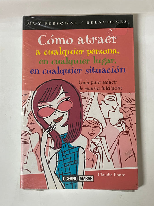 COMO ATRAER A CUALQUIER PERSONA, EN CUALQUIER LUGAR, EN CUALQUIER SITUACION- CLAUDIA POR SITUACIONTE