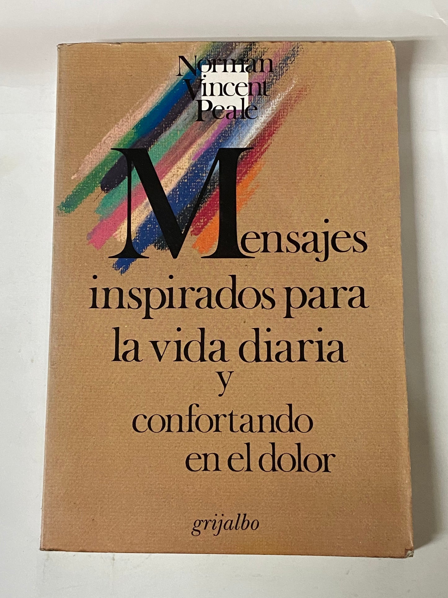 MENSAJES INSPIRADORES PARA LA VIDA DIARIA Y CONFORTANDO EL DOLOR- NORMAN VINCENT PEALE