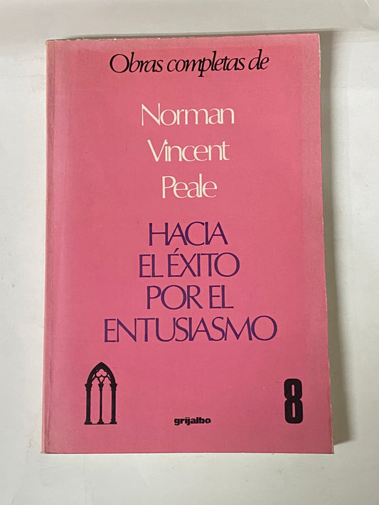 OBRAS COMPLETAS 8 HACIA EL EXITO POR EL ENTUSIASMO- NORMAN VINCENT PEALE