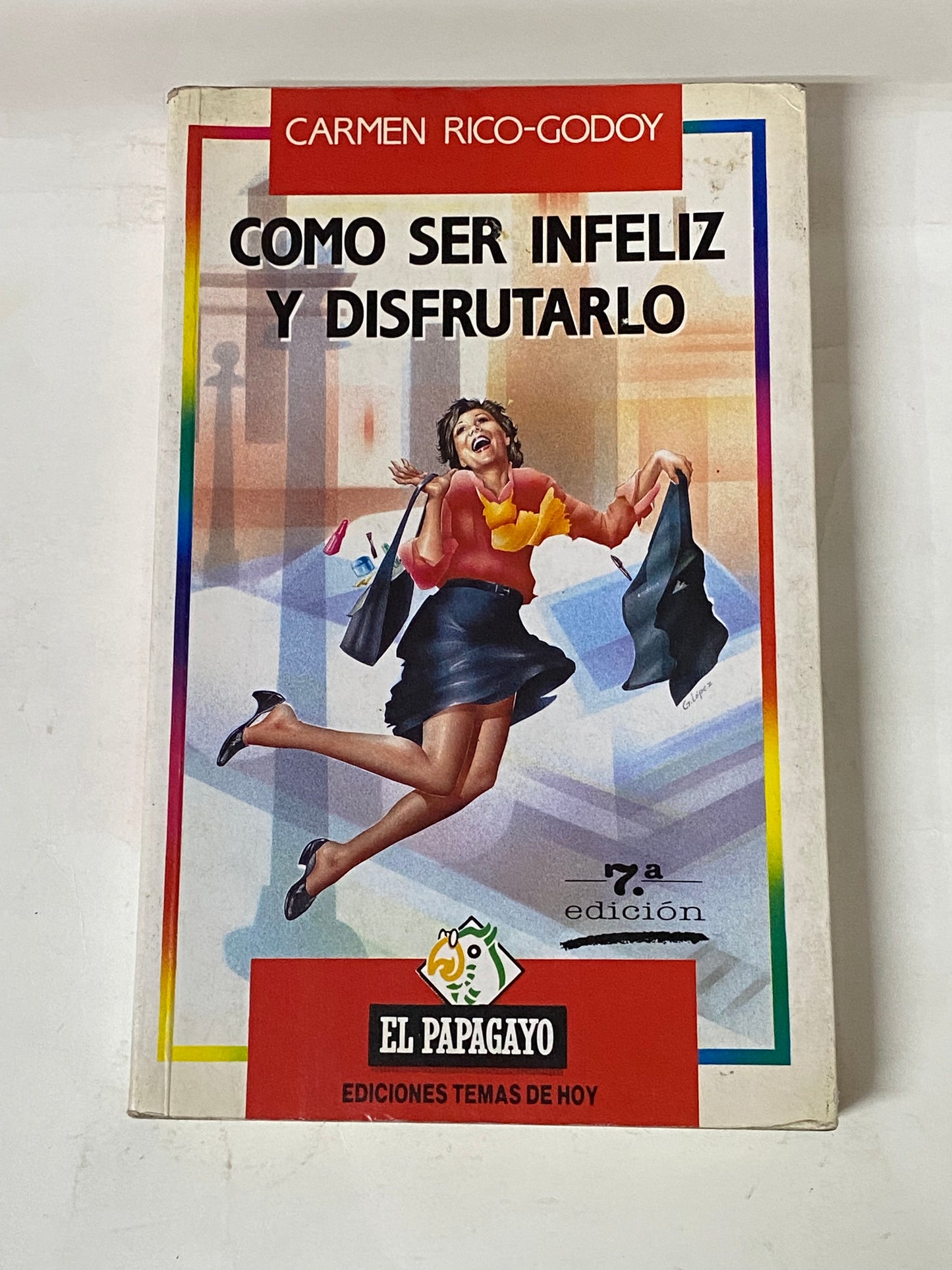 COMO SER INFELIZ Y DISFRUTARLO- CARMEN RICO- GODOY