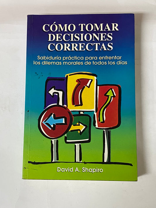 COMO TOMAR DECISIONES CORRECTAS- DAVID A. SHAPIRO