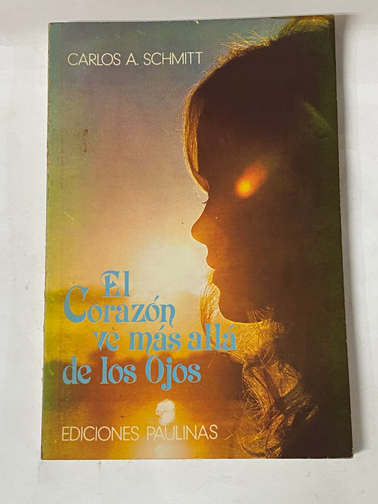 EL CORAZON VE MAS ALLA DE LOS OJOS- CARLOS A. SCHMITT