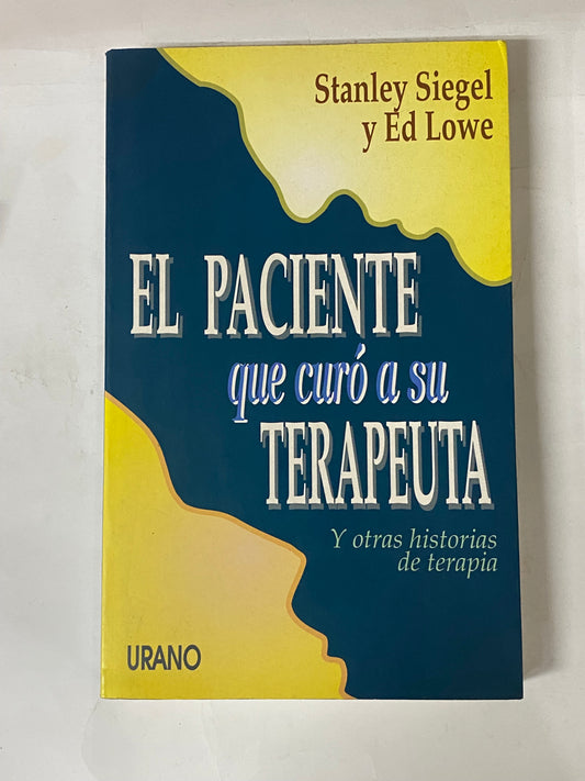 EL PACIENTE QUE CURO A SU TERAPEUTA- STANLEY SIEGEL Y  ED LOWE