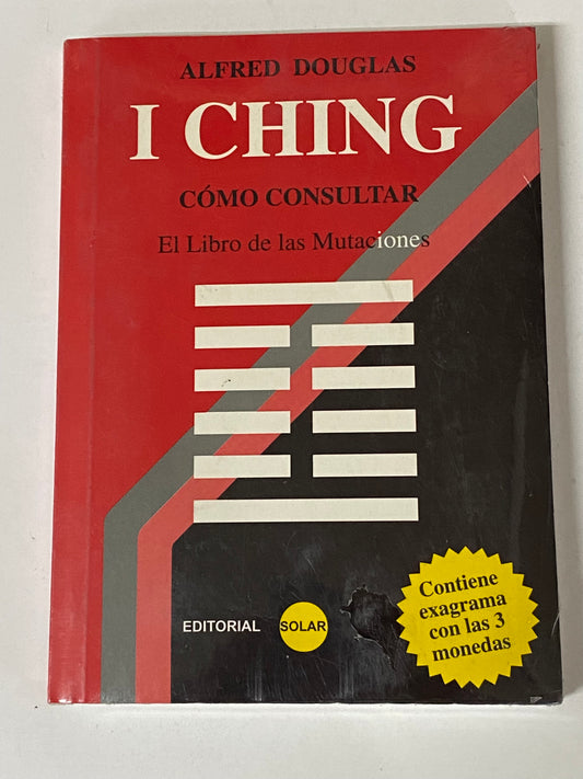 I CHING COMO CONSULTAR EL LIBRO DE LAS MUTACIONES- ALFRED DOUGLAS