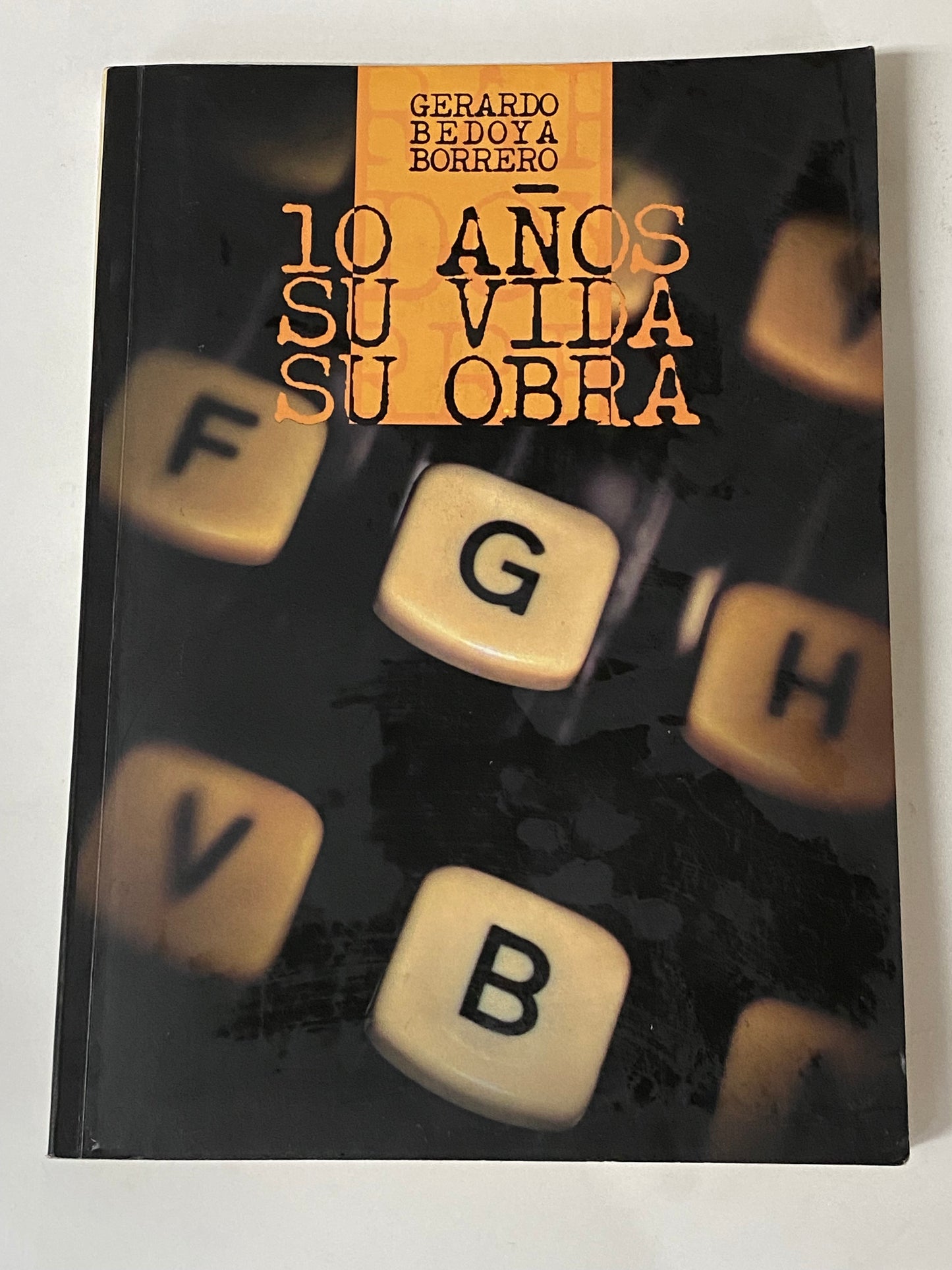 10 AÑOS SU VIDA SU OBRA - GERARDO BEDOYA BORRERO