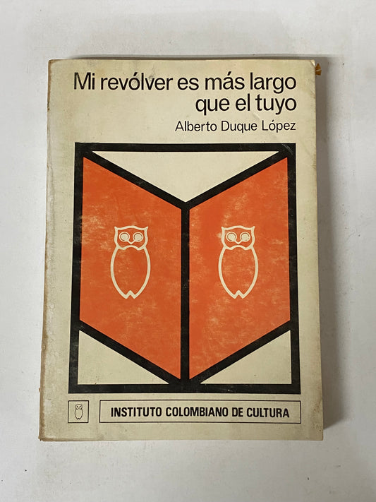 MI REVOLVER ES MAS LARGO QUE EL TUYO- ALBERTO DUQUE LOPEZ