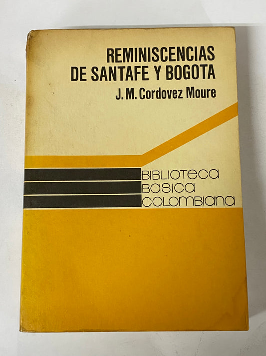 REMINISCENCIAS DE SANTAFE Y BOGOTA- J.M. CORDOVEZ MOURE