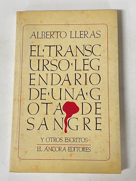 EL TRANSCURSO LEGENDARIO DE UNA GOTA DE SANGRE Y OTROS ESCRITOS- ALBERTO LLERAS