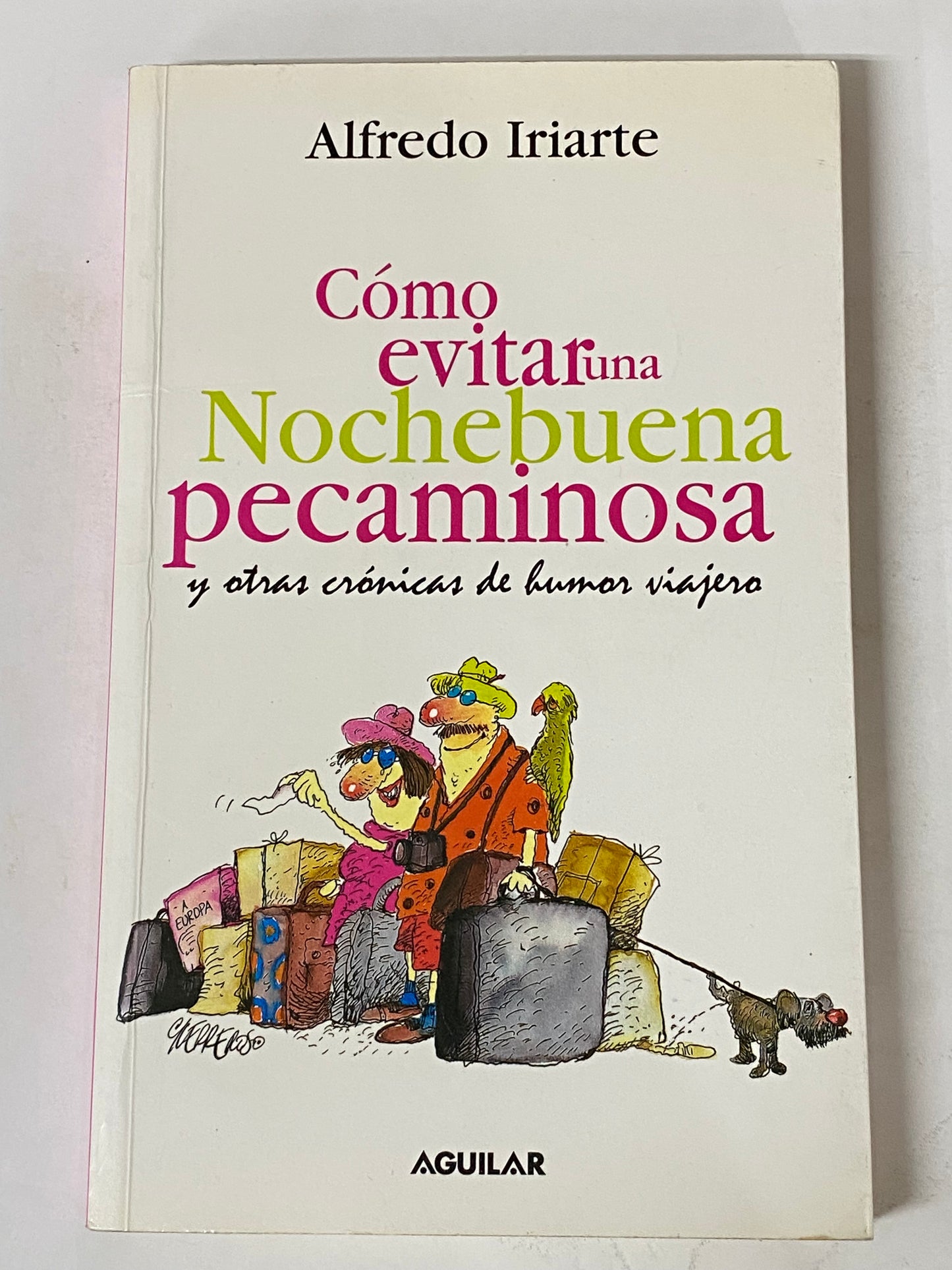 COMO EVITAR UNA NOCHEBUENA PECAMINOSA Y OTRAS CRONICAS DE HUMOR VIAJERO- ALFREDO IRIARTE