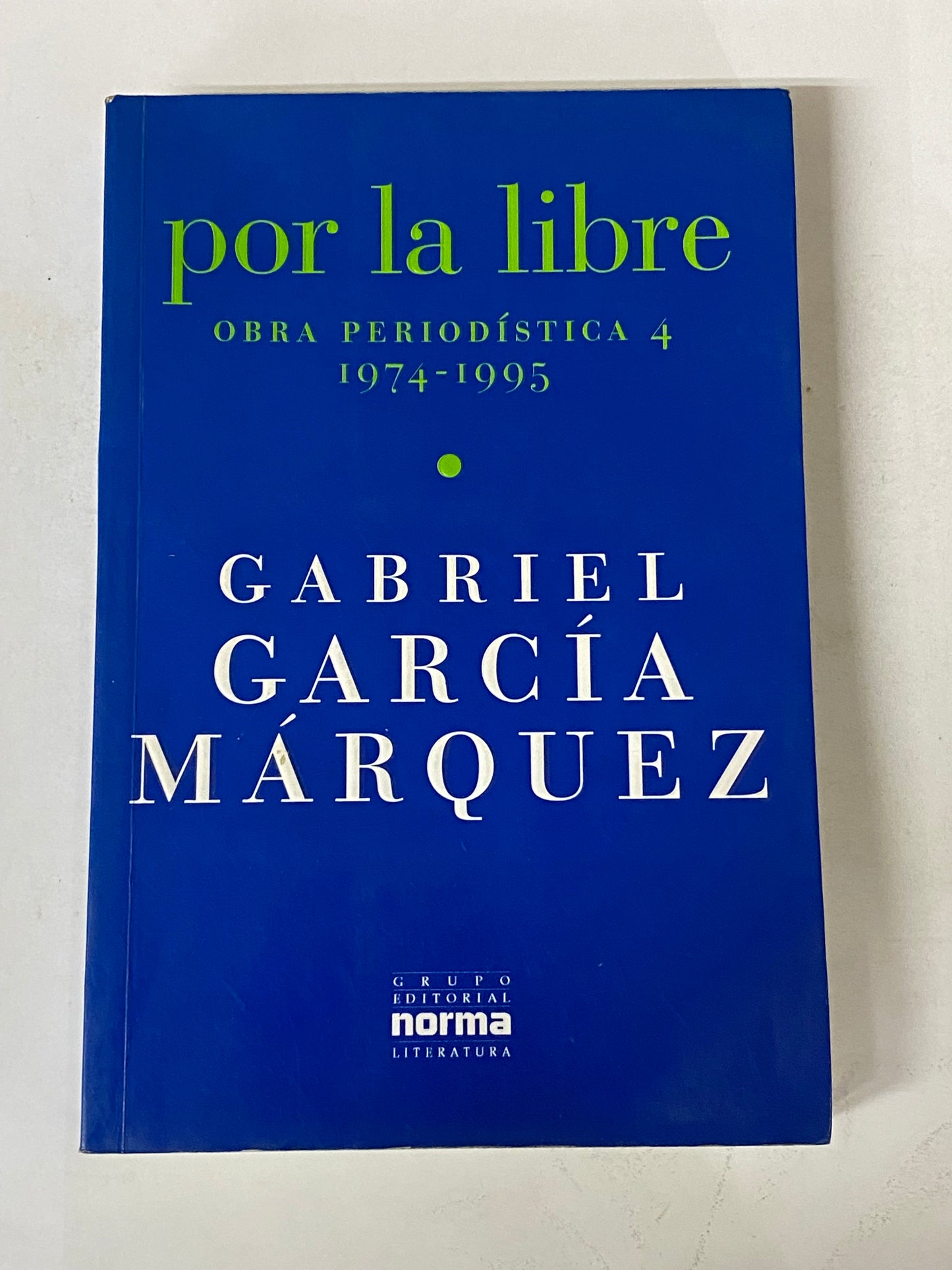 POR LA LIBRE OBRA PERIODISTICA 4 (1974- 1995)- GABRIEL GARCIA MARQUEZ