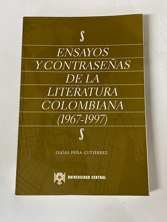 ENSAYOS Y CONTRASEÑAS DE LA LITERATURA COLOMBIANA  (1967-1997)- ISAIAS PEÑA GUTIERREZ