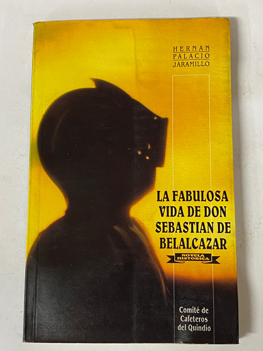 LA FABULOSA VIDA DE DON SEBASTIAN DE BELALCAZAR- HERNAN PALACIO JARAMILLO