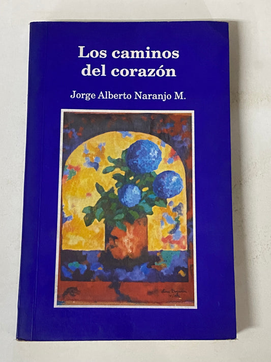 LOS CAMINOS DEL CORAZON- JORGE ALBERTO NARANJO M.