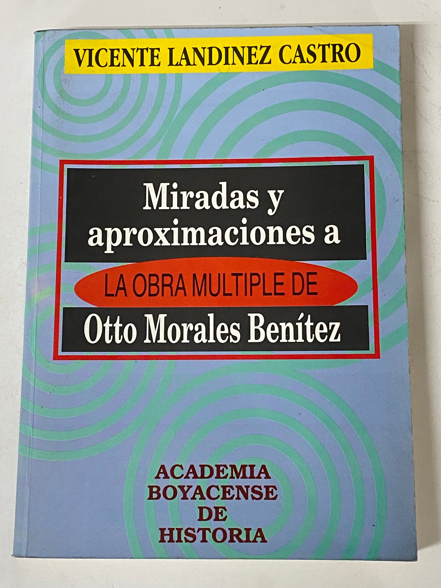 MIRADAS Y APROXIMACIONES A LA OBRA MULTIPLE DE OTTO MORALES BENITEZ- VICENTE LANDINEZ CASTRO