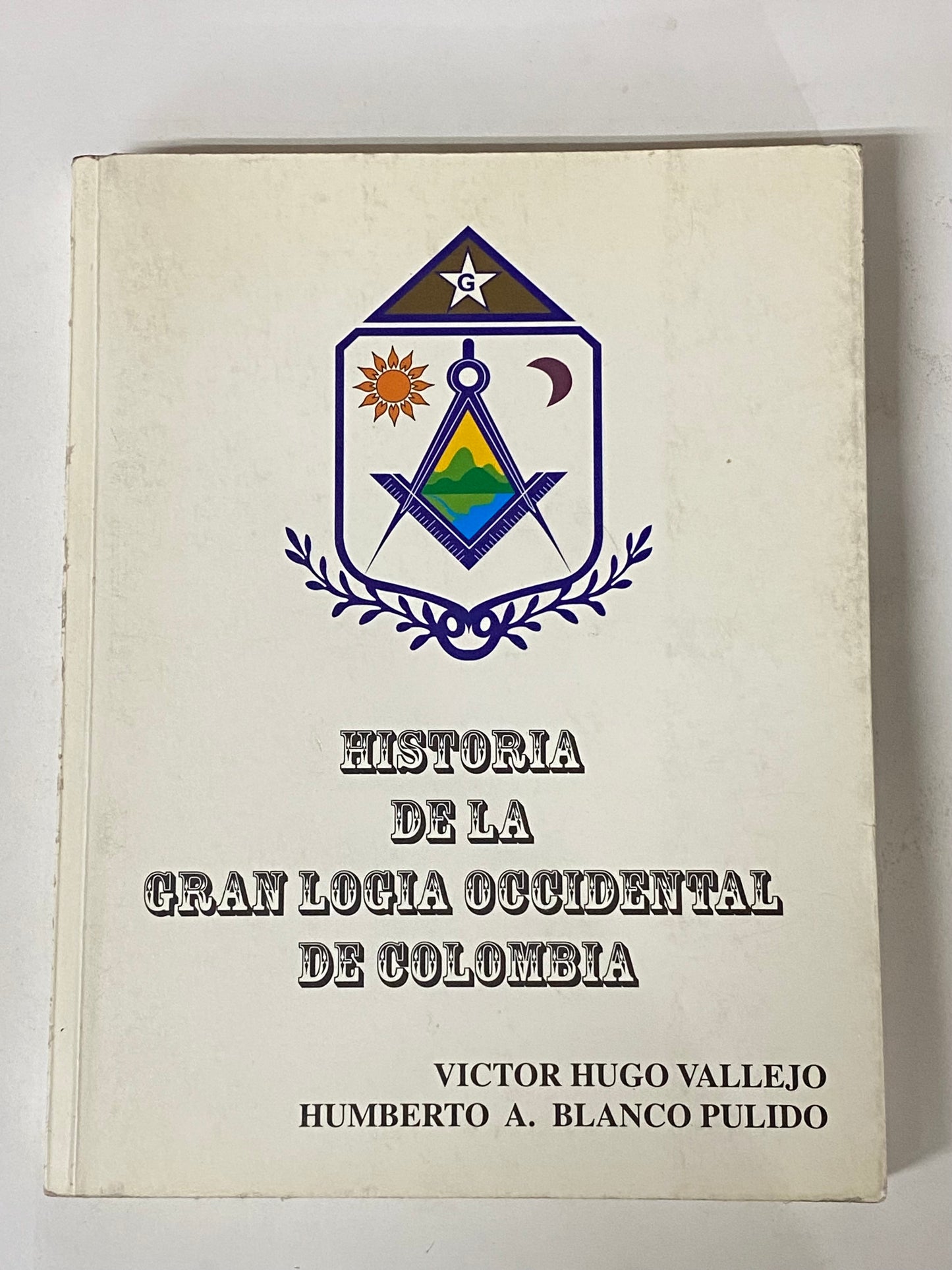 HISTORIA DE LA GRAN LOGIA OCCIDENTAL DE COLOMBIA- VICTOR HUGO VALLEJO