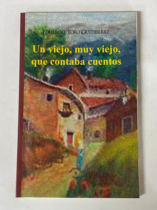 UN VIEJO, MUY VIEJO, QUE CONTABA CUENTOS- EDUARDO TORO GUTIERREZ