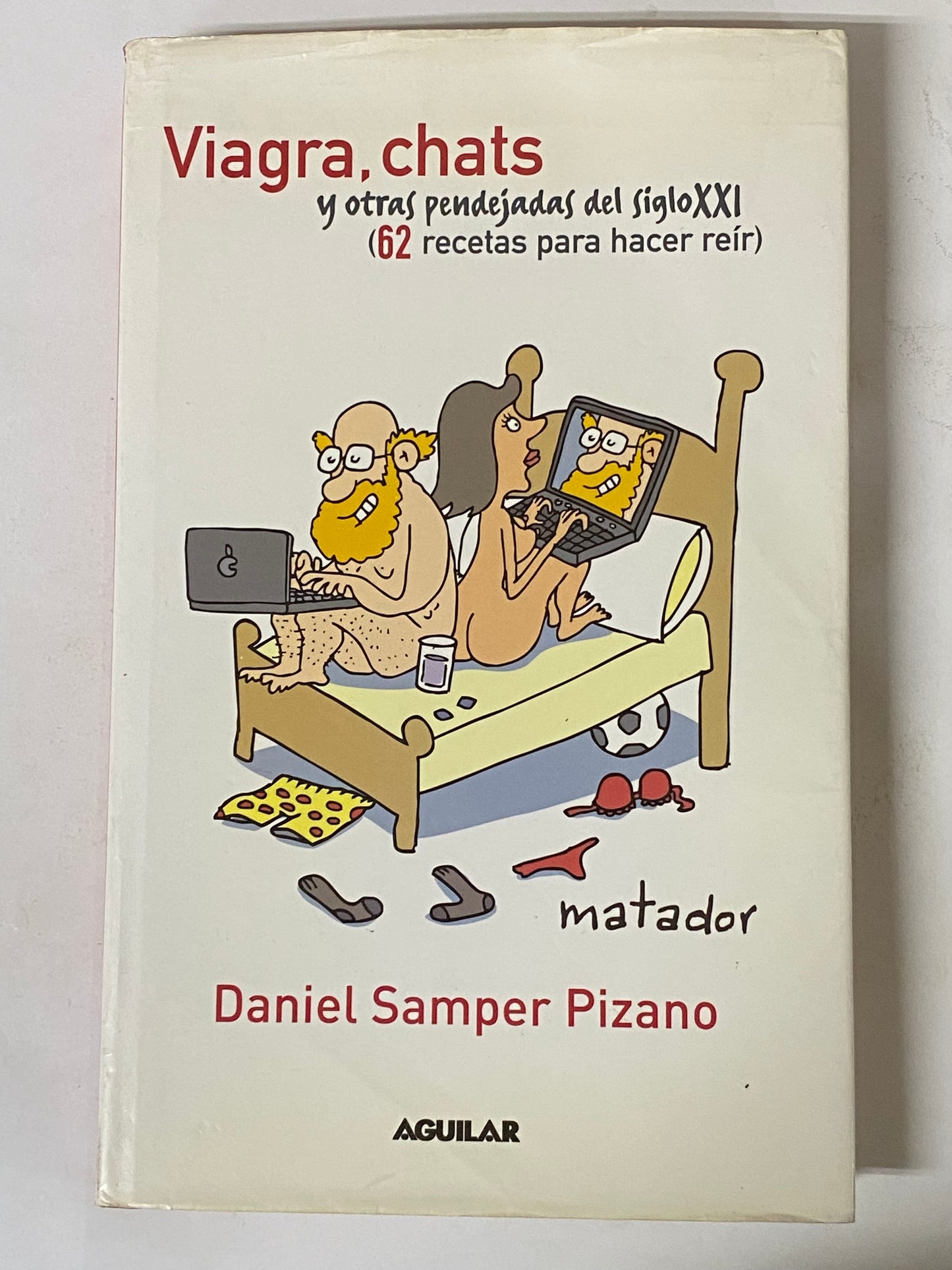 VIAGRA, CHATS Y OTRAS PENDEJADAS DEL SIGLO XXI (62 RECETAS PARA HACER REIR)- DANIEL SAMPER PIZANO