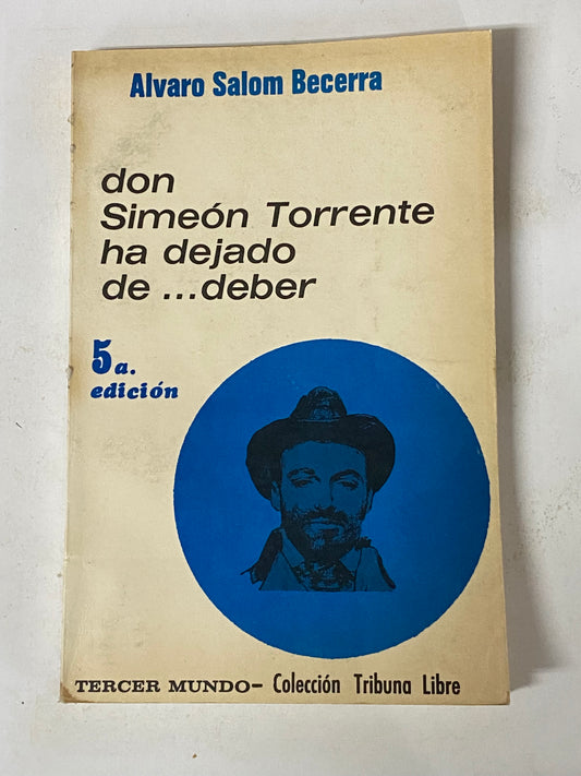 DON SIMEON TORRENTE HA DEJADO DE... DEBER- ALVARO SALOM BECERRA