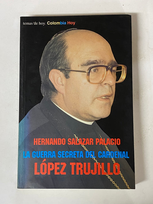 LA GUERRA SECRETA DEL CARDENAL LOPEZ TRUJILLO- HERNANDO SALAZAR PALACIO