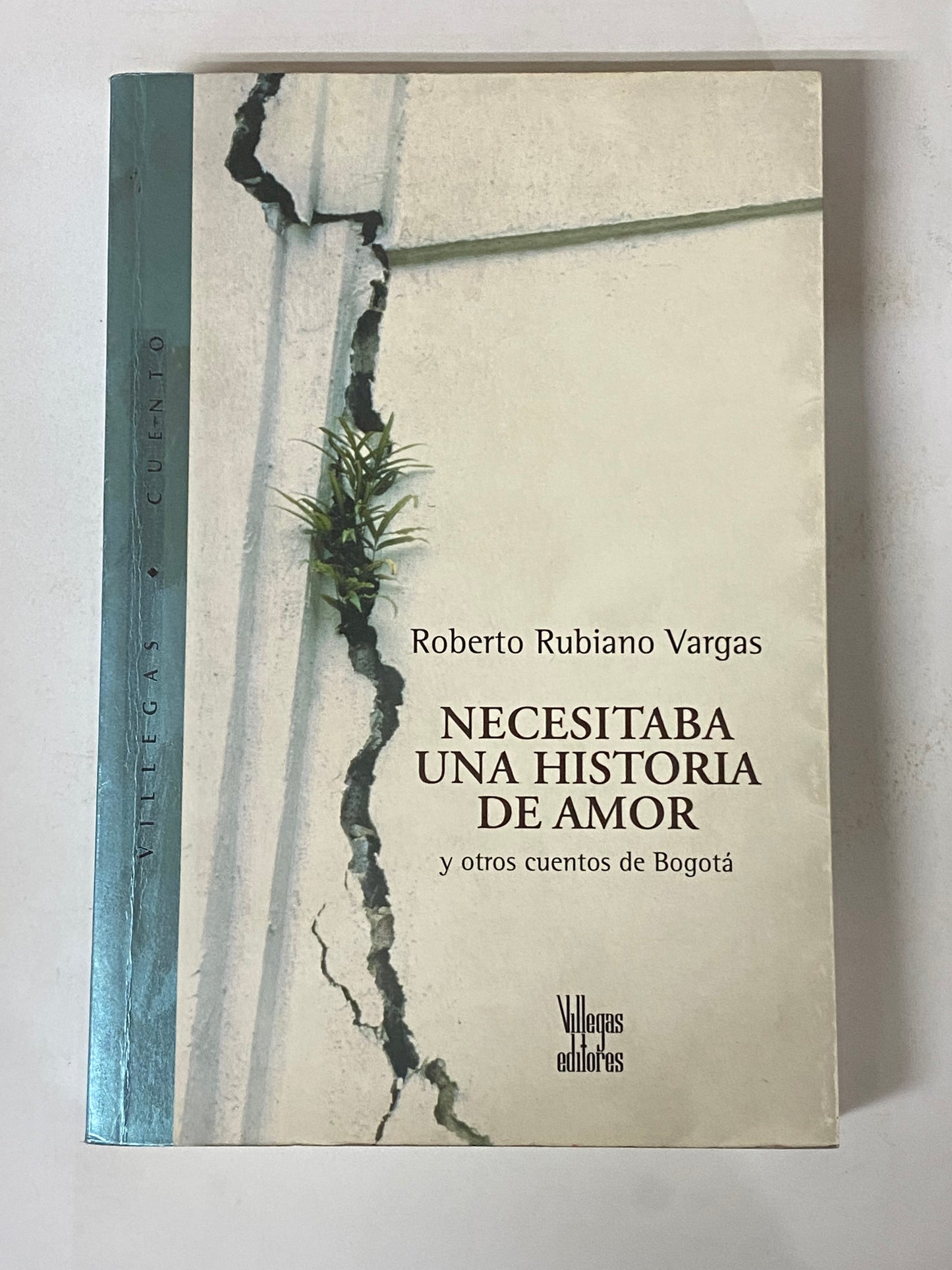 NECESITABA UNA HISTORIA DE AMOR Y OTROS CUENTOS DE BOGOTA- ROBERTO RUBIANO VARGAS