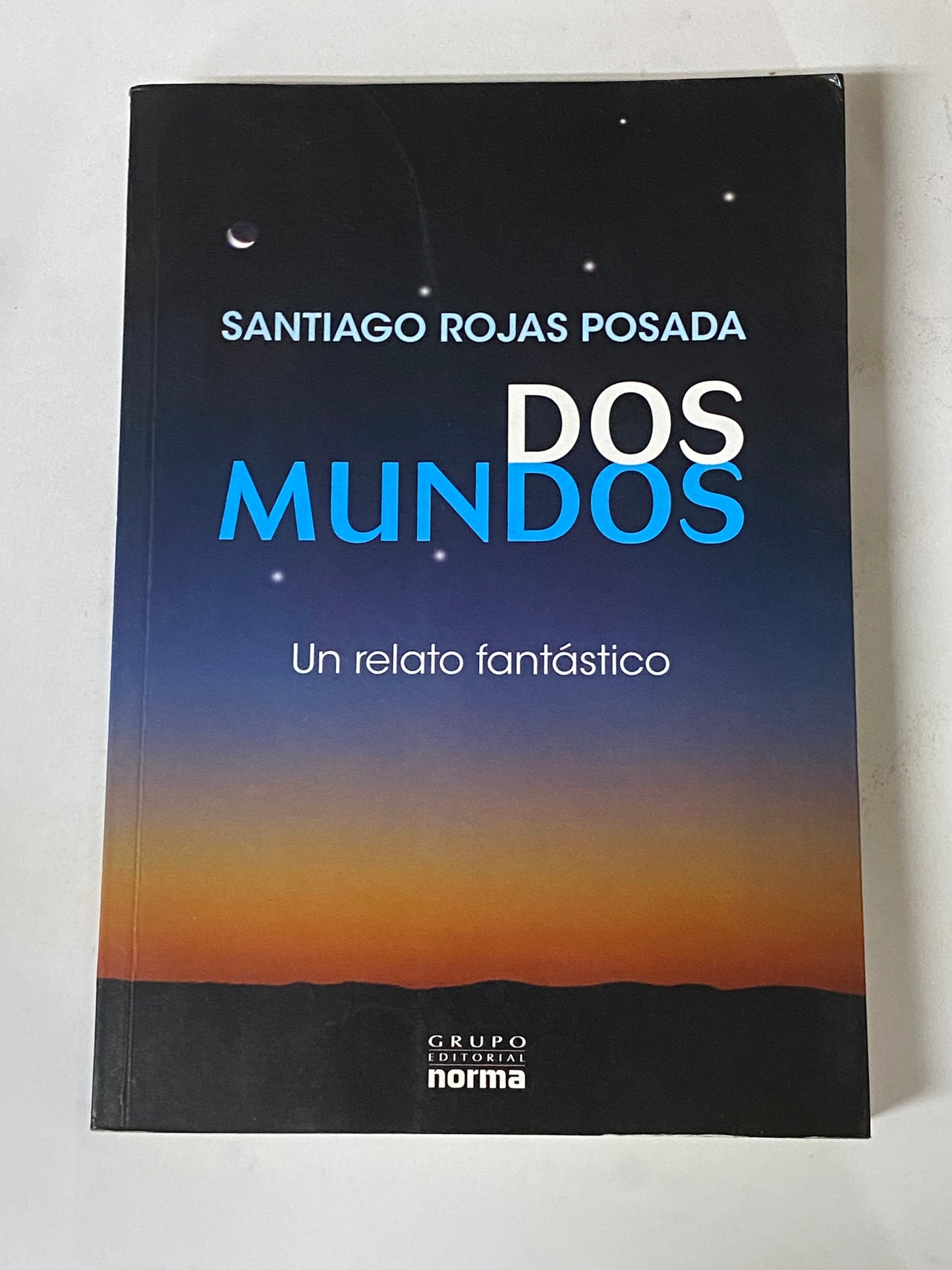 DOS MUNDOS UN RELATO FANTASTICO- SANTIAGO ROJAS POSADA