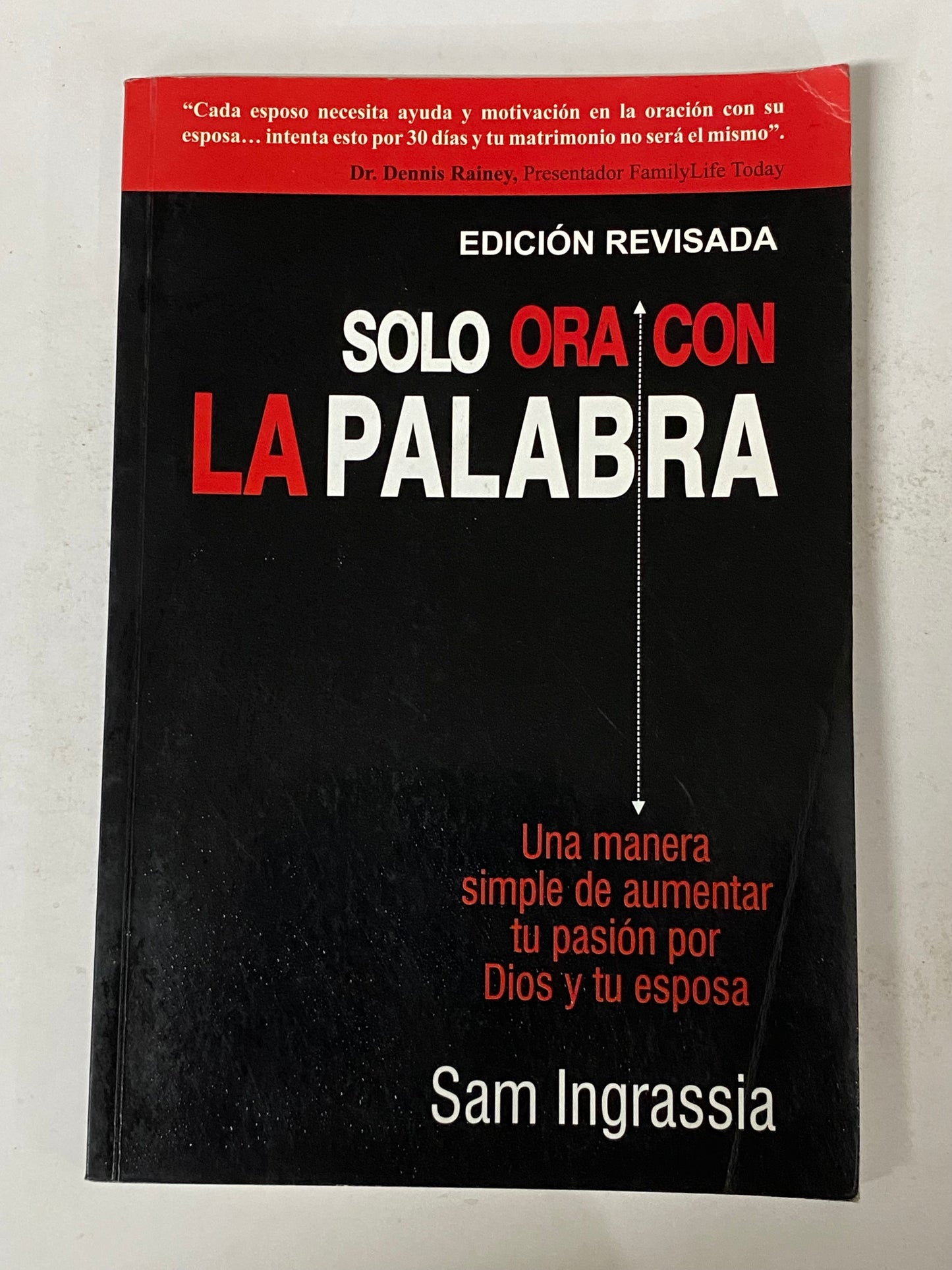 SOLO ORACION CON LA PALABRA UNA MANERA SIMPLE DE AUMENTAR TU PASION POR DIOS Y TU ESPOSA- SAM INGRASSIA