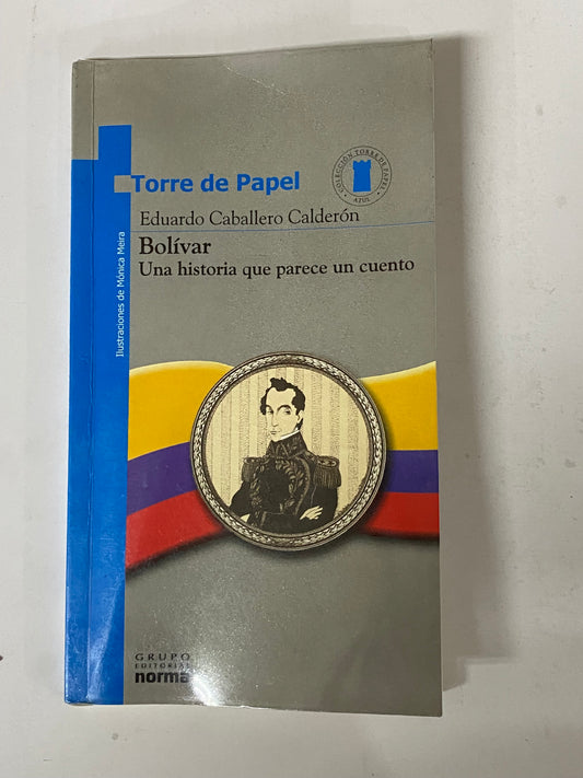 BOLIVAR UNA HISTORIA QUE PARECE CUENTO- EDUARDO CABALLERO CALDERON