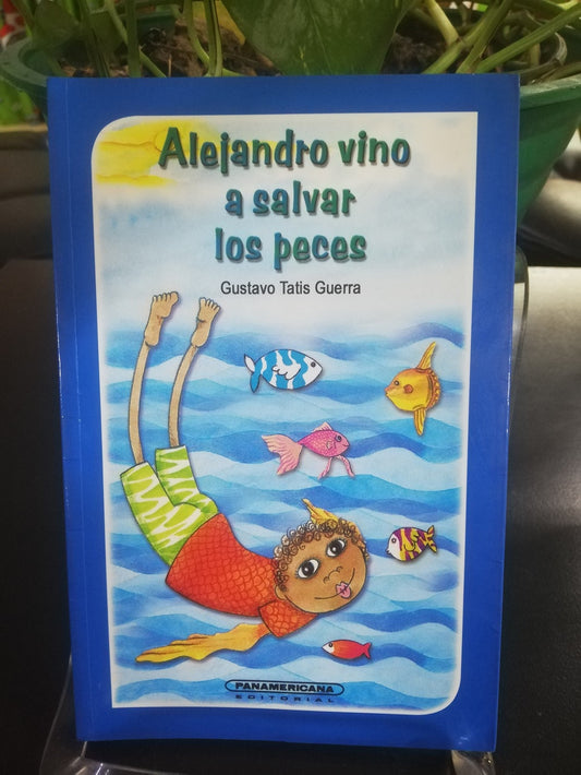 ALEJANDRO VINO A SALVAR LOS PECES - GUSTAVO TATIS GUERRA