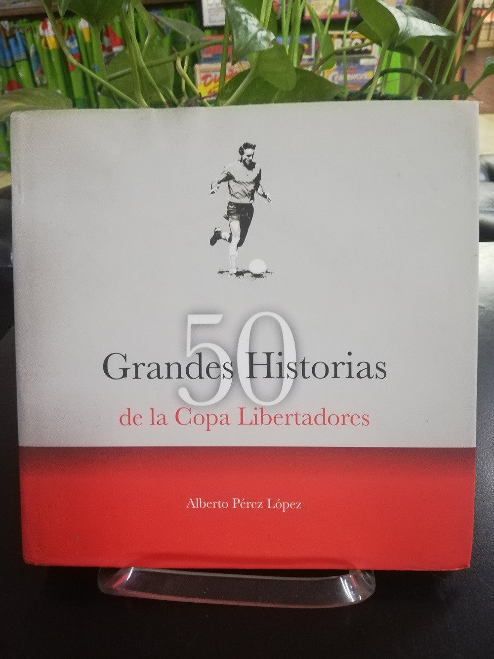 50 GRANDES HISTORIAS DE LA COPA LIBERTADORES - ALBERTOP PEREZ LOPEZ