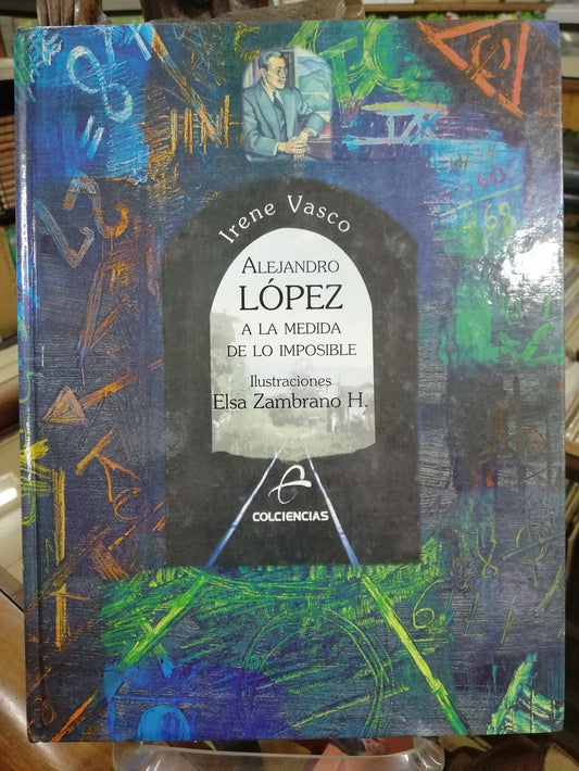 ALEJANDRO LOPEZ, A LA MEDIDA DE LO IMPOSIBLE - IRENE VASCO