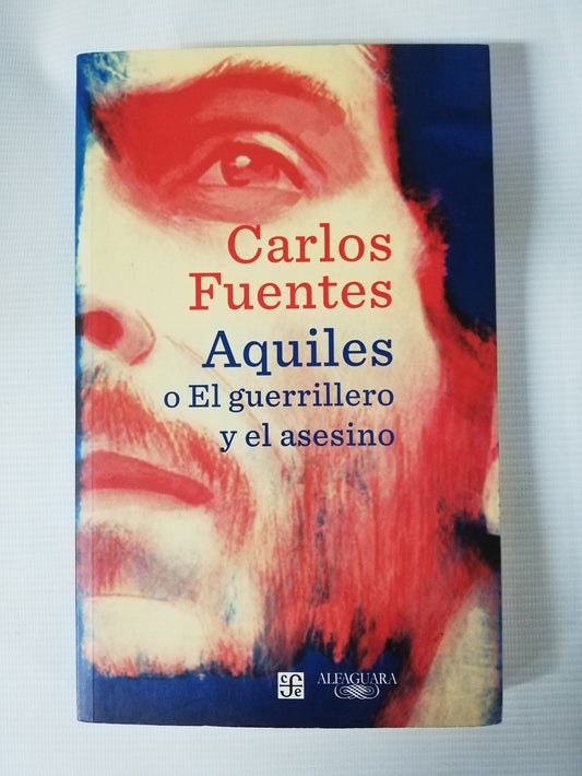 AQUILES O EL GUERRILLERO Y EL ASESINO - CARLOS FUENTES